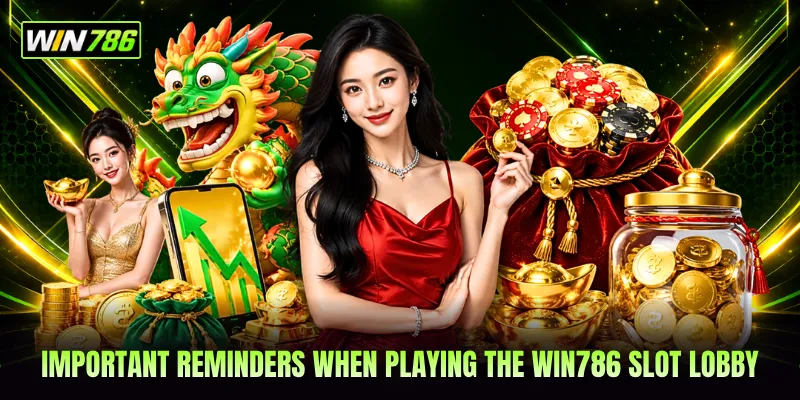 Important reminders when playing the WIN786 slot lobby