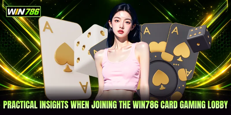 Practical insights when joining the WIN786 card gaming lobby