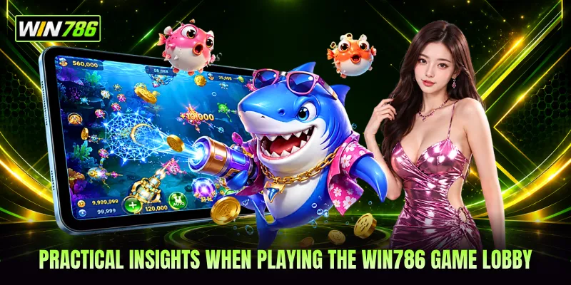 Practical insights when playing the WIN786 game lobby