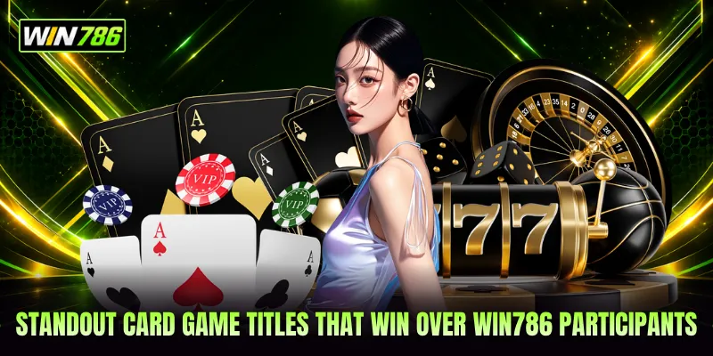 Standout card game titles that win over WIN786 participants