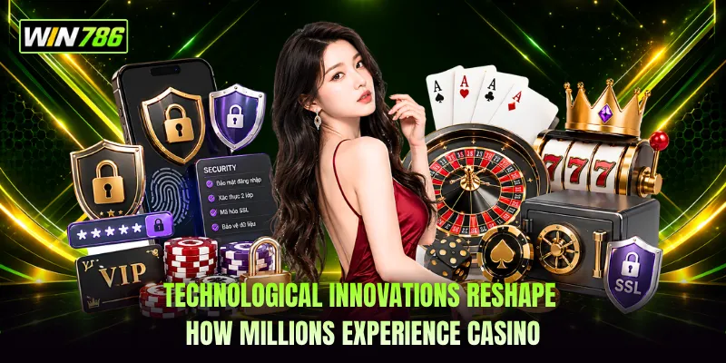 Technological innovations reshape how millions experience casino